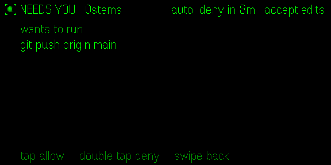 Needs you on the G2: NEEDS YOU 0stems, auto-deny in 8m, wants to run git push origin main, tap allow, double tap deny